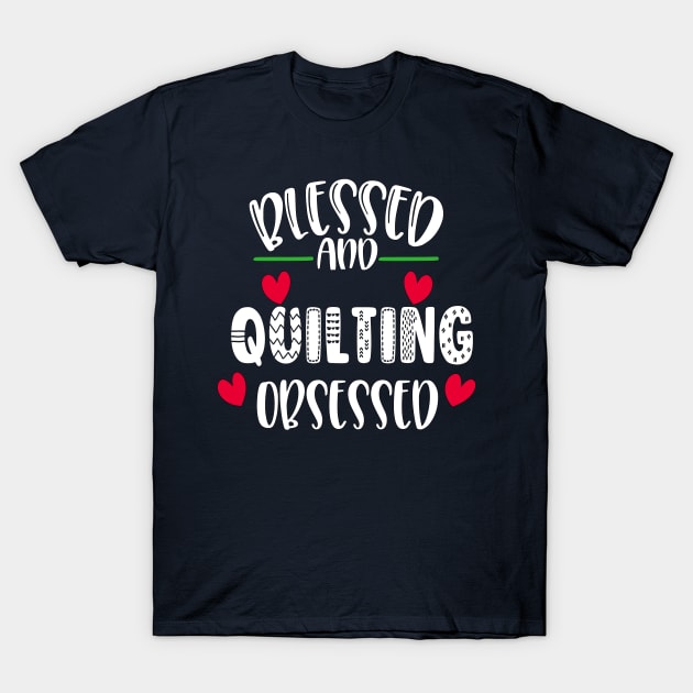 Blessed Quilting Obsessed T-Shirt by TLSDesigns